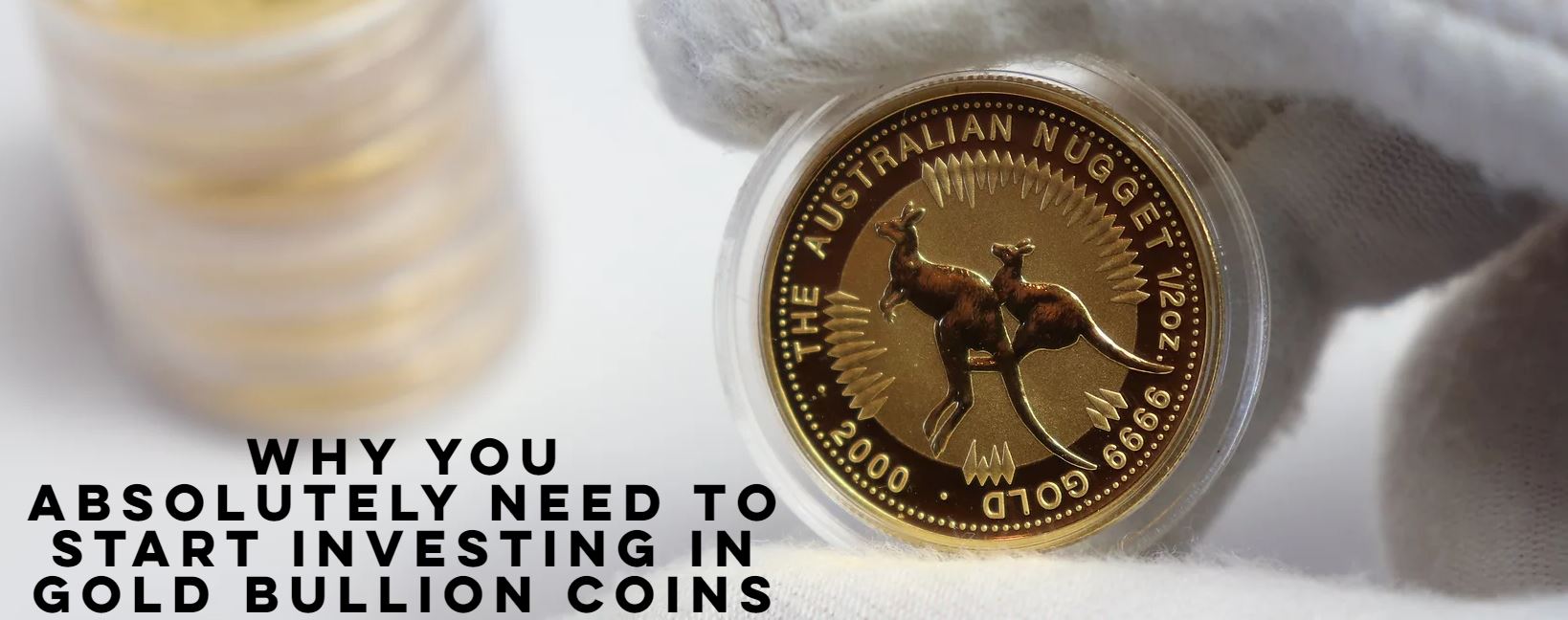 Why You Absolutely Need to Start Investing in Gold Bullion Coins