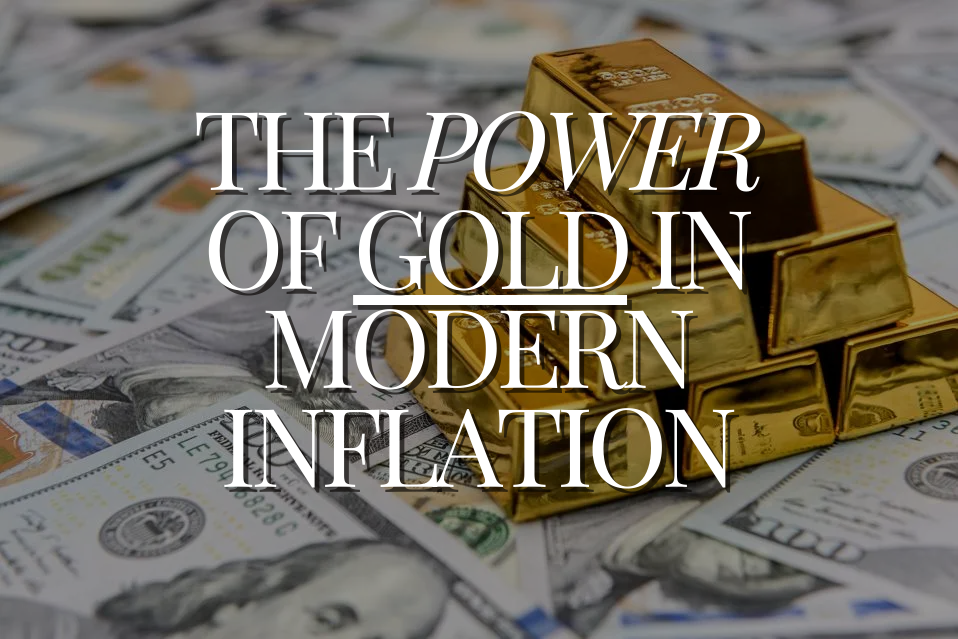 The Power of Gold in Modern Inflation
