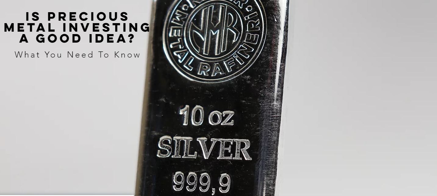 Is Precious Metal Investing a Good Idea?