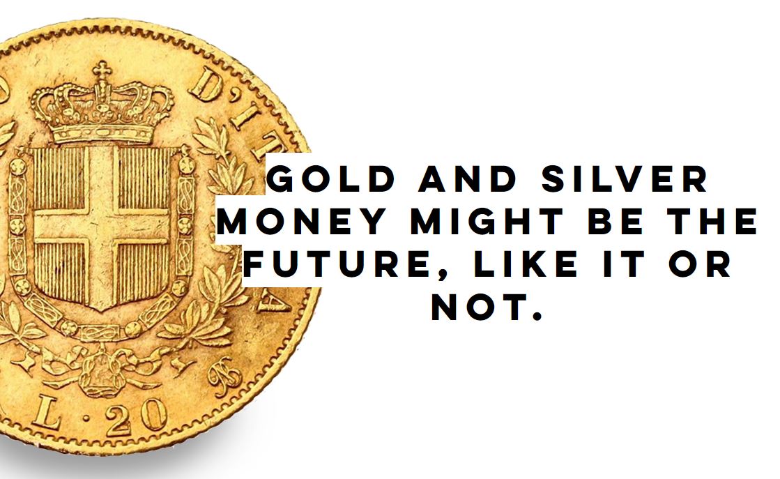 Gold and Silver Money Might Be the Future